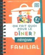 On fait quoi pour le dîner ? 2021-2022 : familial : 16 mois, de septembre 2021 à décembre 2022 - Emilie Thuillez