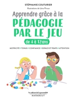 Apprendre grâce à la pédagogie par le jeu : de 4 à 12 ans : motricité, tonus, confiance, espace et temps, attention - Stéphanie Couturier