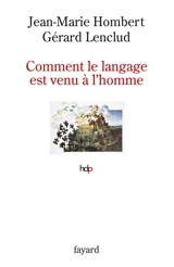 Comment le langage est venu à l'homme - Jean-Marie Hombert