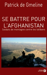 Se battre pour l'Afghanistan : soldats de montagne contre les talibans - Patrick de Gmeline