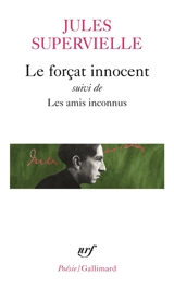Le Forçat innocent. Les amis inconnus - Jules Supervielle