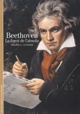 Beethoven : la force de l'absolu - Philippe Alexandre Autexier