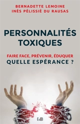 Personnalités toxiques : faire face, prévenir, éduquer : quelle espérance ? - Bernadette Lemoine