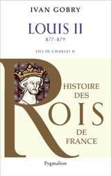 Louis II le Bègue, fils de Charles II le Chauve : 877-879 - Ivan Gobry
