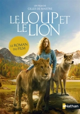 Le loup et le lion : le roman du film - Christelle Chatel