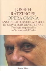 Opera omnia. Vol. 12. Annonciateurs de la parole et serviteurs de votre joie : théologie et spiritualité de sacrement de l'ordre. Oeuvres complètes. Vol. 12. Annonciateurs de la parole et serviteurs de votre joie : théologie et spiritualité de sacrem - Benoît 16
