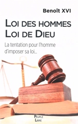 Loi des hommes, loi de Dieu : la tentation pour l'homme d'imposer sa loi... - Benoît 16