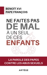Ne faites pas de mal à un seul de ces enfants : la parole des papes contre les abus sexuels - François