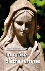 La grâce d'être femme - Georgette Blaquière