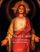 Le Sacré-Coeur et la réinvention du christianisme - Marion Dapsance