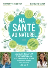 Ma santé au naturel : manuel complet d'initiation à la naturopathie pour cultiver votre santé en toute autonomie - Charlotte Jacquet