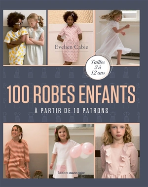 100 robes enfants : à partir de 10 patrons : tailles 2 à 12 ans - Evelien Cabie