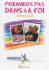 Transmettre, n° 83. Premiers pas dans la foi - Caroline Gourlet