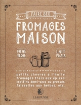 Faire ses fromages maison : chèvre, vache, lait frais : petits chèvres à l'huile, fromages frais aux épices, crottins demi-secs ou pressés, faisselles aux herbes, etc. - Josselin Thibaudault