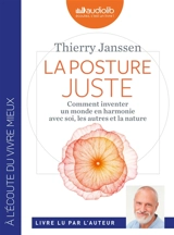 La posture juste : comment inventer un monde en harmonie avec soi, les autres et la nature - Thierry Janssen