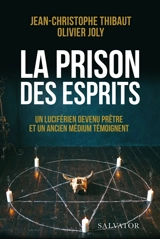 La prison des esprits : un luciférien devenu prêtre et un ancien médium témoignent - Jean-Christophe Thibaut