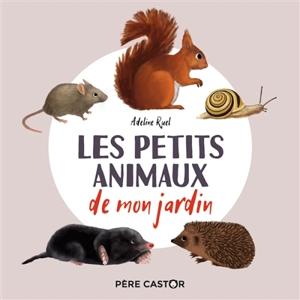 Les petits animaux de mon jardin - Adeline Ruel