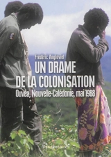 Un drame de la colonisation : Ouvéa, Nouvelle-Calédonie, mai 1988 - Frédéric Angleviel