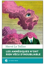 Les amnésiques n'ont rien vécu d'inoubliable ou Mille réponses à la question A quoi tu penses ? - Hervé Le Tellier