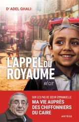 L'appel du royaume : sur les pas de soeur Emmanuelle, ma vie au service des chiffonniers du Caire : récit - Adel Ghali