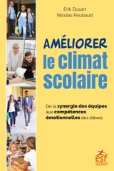 Améliorer le climat scolaire : de la synergie des équipes aux compétences émotionnelles des élèves - Erik Dusart