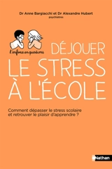 Déjouer le stress à l'école : comment dépasser le stress scolaire et retrouver le plaisir d'apprendre ? - Anne Bargiacchi