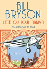 L'été où tout arriva : 1927, l'Amérique en folie - Bill Bryson