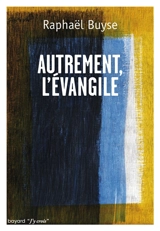 Autrement l'Evangile - Raphaël Buyse