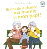 Ils ont de la chance ma mamie et mon papi ! - Marie-Agnès Gaudrat