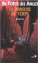 La porte des anges. Vol. 4. La morsure du temps - Michael Dor