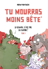 Tu mourras moins bête. Vol. 1. La science, c'est pas du cinéma ! - Marion Montaigne
