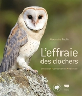 L'effraie des clochers : description, comportement, vie sociale - Alexandre Roulin
