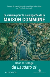 En chemin pour la sauvegarde de la maison commune : dans le sillage de Laudato si' - Eglise catholique. Groupe de travail interdicastériel du Saint-Siège sur l'écologie intégrale