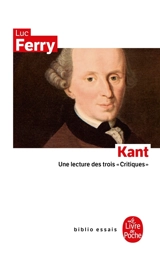 Kant : une lecture des trois Critiques - Luc Ferry