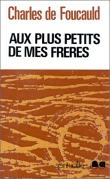 Aux plus petits de mes frères - Charles de Foucauld