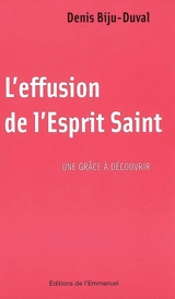 L'effusion de l'Esprit Saint : une grâce à découvrir - Denis Biju-Duval