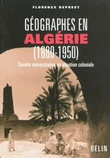 Géographes en Algérie, 1880-1950 : savoirs universitaires en situation coloniale - Florence Deprest