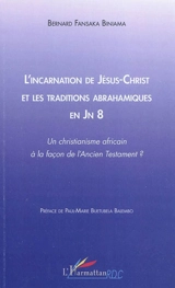 L'incarnation de Jésus-Christ et les traditions abrahamiques en JN 8 : un christianisme africain à la façon de l'Ancien Testament ? - Bernard Fansaka Biniama