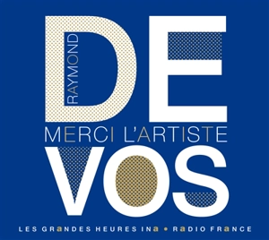 Raymond Devos : merci l'artiste ! - Raymond Devos