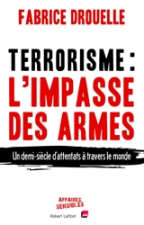 Terrorisme, l'impasse des armes : un demi-siècle d'attentats à travers le monde - Fabrice Drouelle