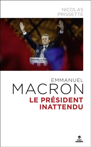 Emmanuel Macron : le président inattendu - Nicolas Prissette