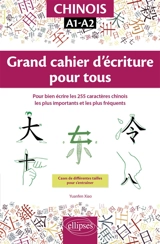 Chinois, A1-A2 : grand cahier d'écriture pour tous : pour bien écrire les 255 caractères chinois les plus importants et les plus fréquents - Yuan fen Xiao