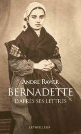 Sainte Bernadette d'après ses lettres - Bernadette Soubirous