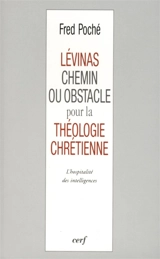 Levinas, chemin ou obstacle pour la théologie chrétienne ? : l'hospitalité des intelligences - Fred Poché