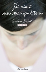 J'ai aimé un manipulateur - Caroline Bréhat