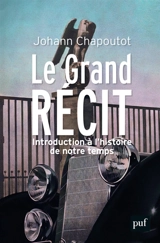 Le grand récit : introduction à l'histoire de notre temps - Johann Chapoutot