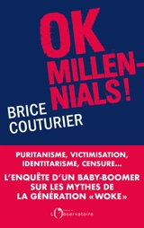 OK millennials ! : puritanisme, victimisation, identitarisme, censure... : l'enquête d'un baby-boomer sur les mythes de la génération woke - Brice Couturier