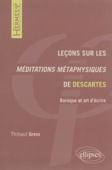 Leçons sur les Méditations métaphysiques de Descartes : baroque et art d'écrire - Thibaut Gress