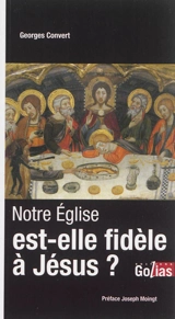 Notre Eglise est-elle fidèle à Jésus ? - Georges Convert