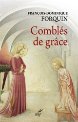 Comblés de grâces : des ailes au zèle du désir : une lecture de l'Annonciation - François-Dominique Forquin